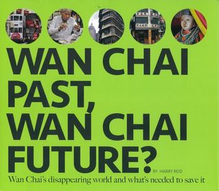 Wan Chai Past Wan Chai Future by Reid Harry