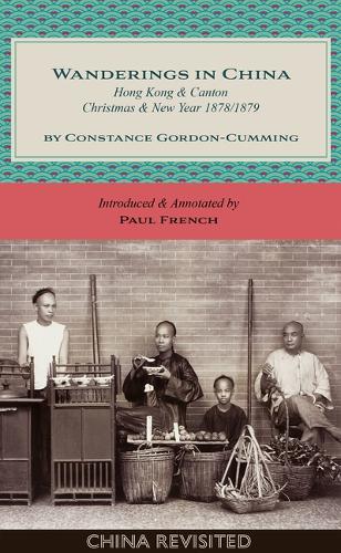 Wanderings in China: Hong Kong and Canton, Christmas and New Year, 1878/1879 by Constance Gordon-Cumming