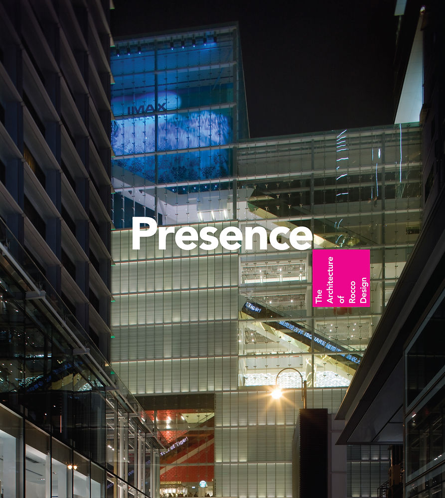 Presence - The Architecture of Rocco Design, Edited by James Saywell, Foreword by Michele Calzavara, Peter Cook & Marco Imperadori