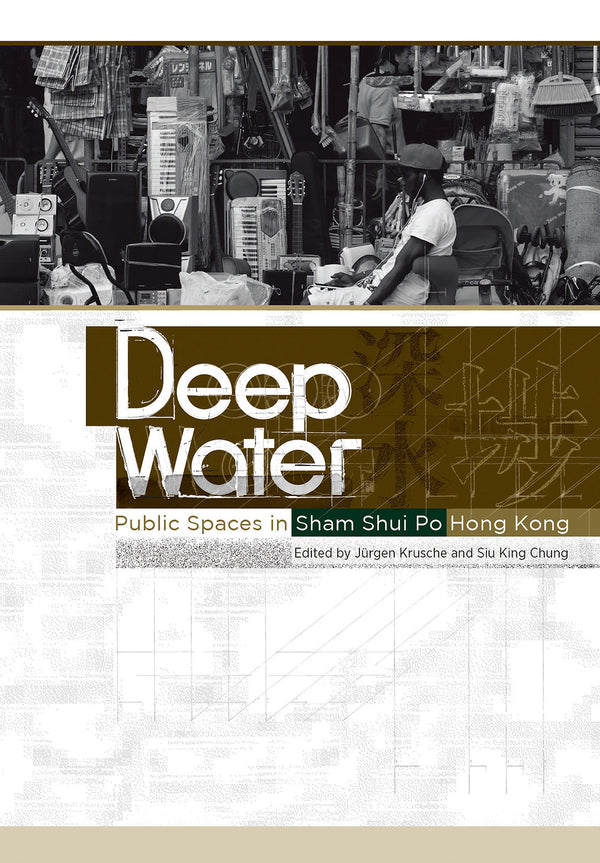 Deep Water: Public Spaces in Sham Shui Po, Hong Kong by Juergen Krusche & Siu King Chung