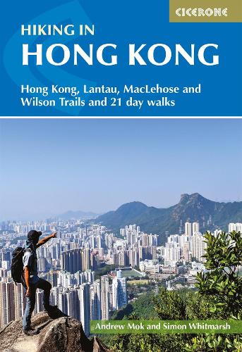 Hiking in Hong Kong: Hong Kong, Lantau, MacLehose and Wilson Trails and 21 day walks by Simon Whitmarsh