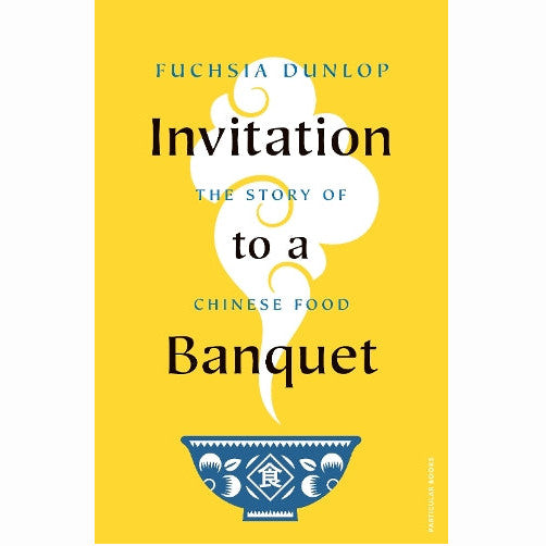 Invitation to a Banquet by Fuchsia Dunlop
