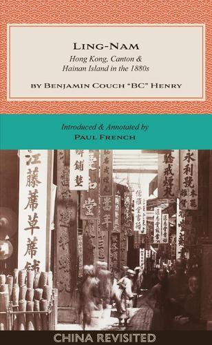 Ling-Nam: Hong Kong, Canton and Hainan Island in the 1880s by Benjamin Couch Bc Henry