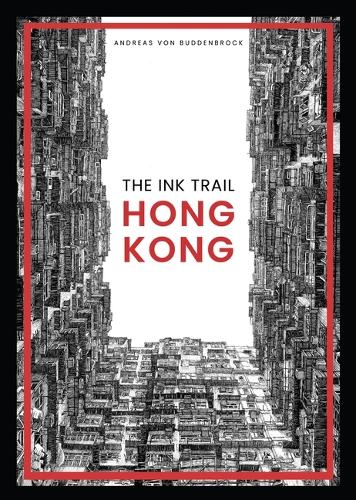 The Ink Trail - Hong Kong by Andreas Von Buddenbrock